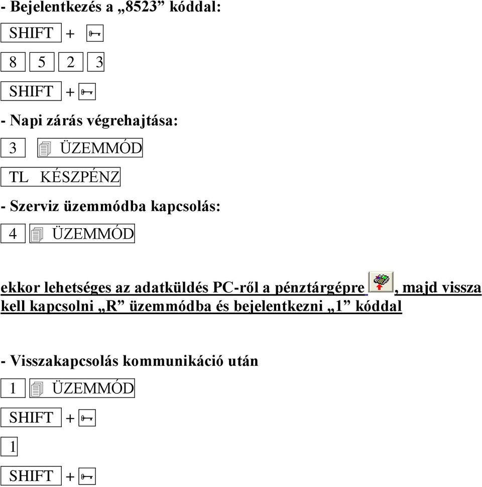 lehetséges az adatküldés PC-ről a pénztárgépre, majd vissza kell