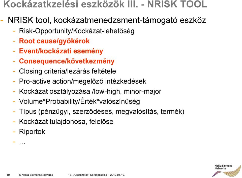 Event/kockázati esemény - Consequence/következmény - Closing criteria/lezárás feltétele - Pro-active action/megelőző intézkedések -