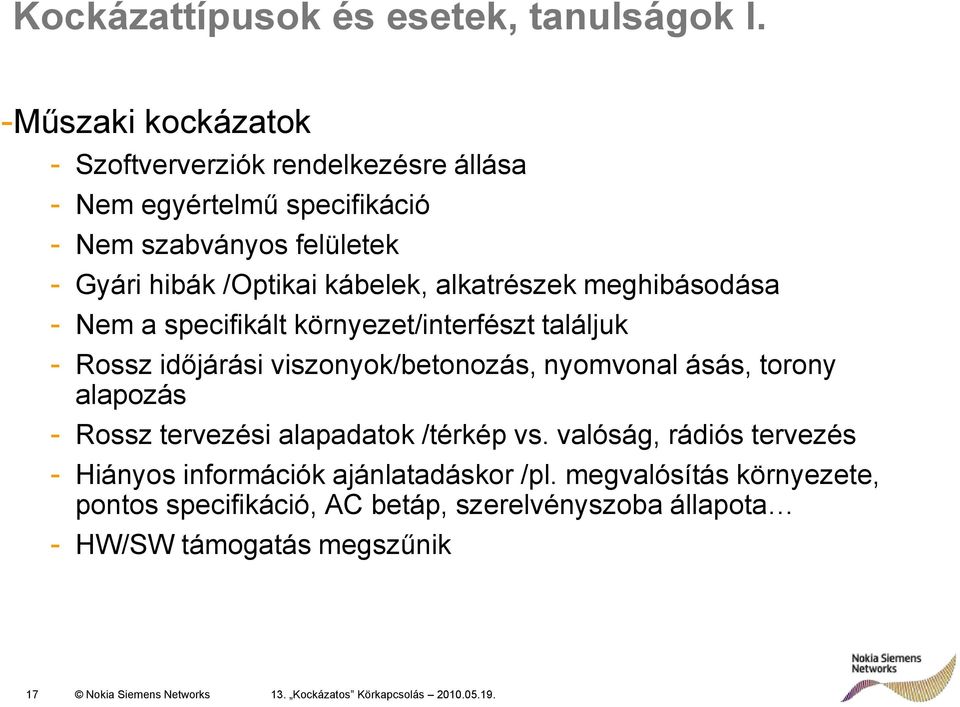 alkatrészek meghibásodása - Nem a specifikált környezet/interfészt találjuk - Rossz időjárási viszonyok/betonozás, nyomvonal ásás, torony alapozás - Rossz