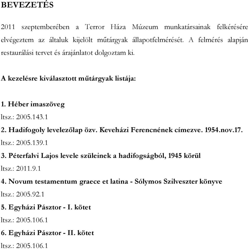 Hadifogoly levelezőlap özv. Keveházi Ferencnének címezve. 1954.nov.17. ltsz.: 2005.139.1 3. Péterfalvi Lajos levele szüleinek a hadifogságból, 1945 körül ltsz.