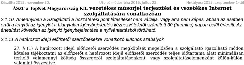 (harminc) napon belül értesíti. Az értesítést követően az igénylő igénybejelentése a nyilvántartásból törölhető. 2.1.11.A határozott idejű előfizetői szerződésekre vonatkozó különös szabályok 27.