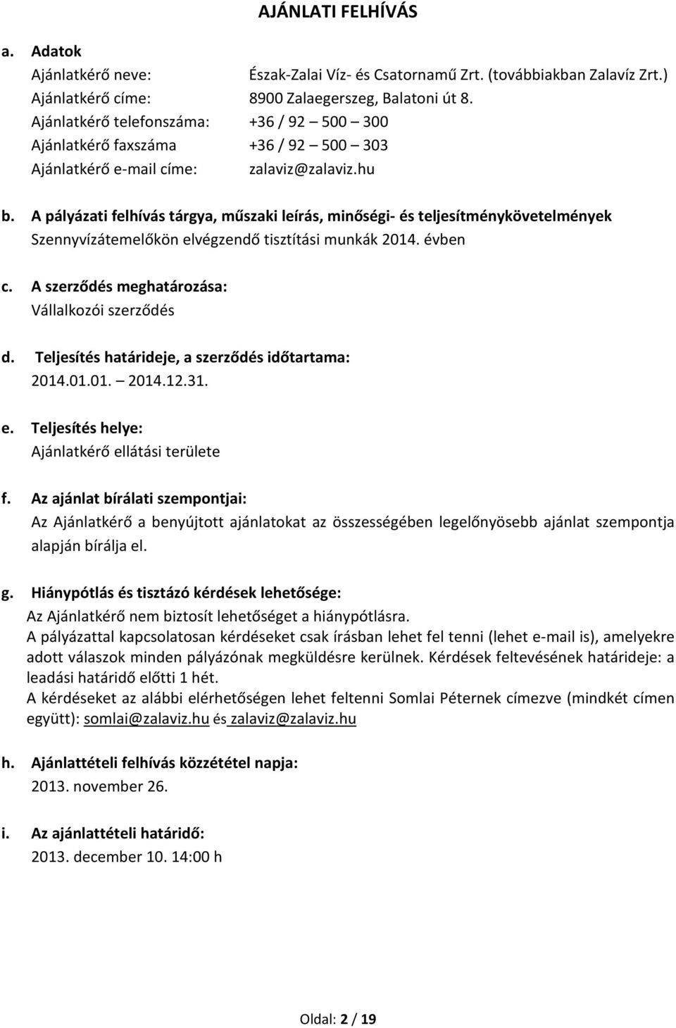 A pályázati felhívás tárgya, műszaki leírás, minőségi- és teljesítménykövetelmények Szennyvízátemelőkön elvégzendő tisztítási munkák 2014. évben c. A szerződés meghatározása: Vállalkozói szerződés d.