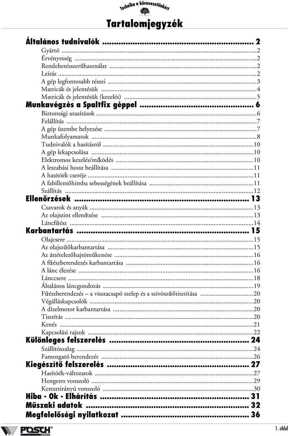 ..10 Elektromos kezelés/működés...10 A leszabási hossz beállítása...11 A hasítóék cseréje...11 A fabillentő himba sebességének beállítása...11 Szállítás...12 Ellenőrzések... 13 Csavarok és anyák.