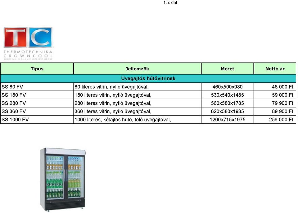 SS 280 FV 280 literes vitrin, nyíló üvegajtóval, 560x580x1785 79 900 Ft SS 360 FV 360 literes vitrin, nyíló