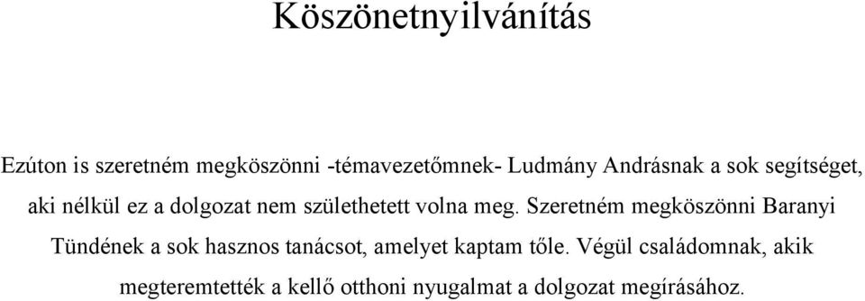 Szeretném megköszönni Baranyi Tündének a sok hasznos tanácsot, amelyet kaptam tőle.