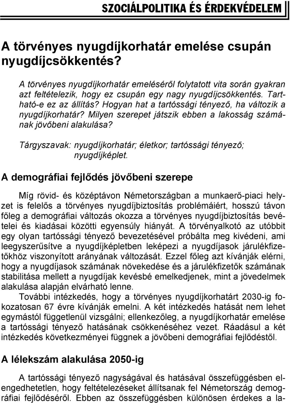 Hogyan hat a tartóssági tényező, ha változik a nyugdíjkorhatár? Milyen szerepet játszik ebben a lakosság számának jövőbeni alakulása?