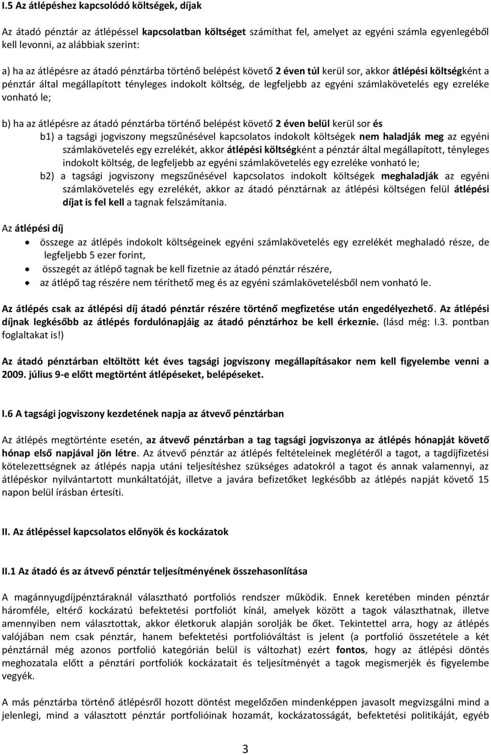 egy ezreléke vonható le; b) ha az átlépésre az átadó pénztárba történő belépést követő 2 éven belül kerül sor és b1) a tagsági jogviszony megszűnésével kapcsolatos indokolt költségek nem haladják meg