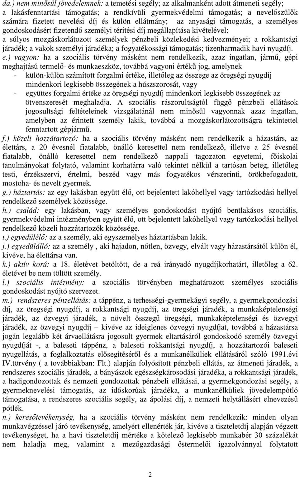 a vakok személyi járadéka; a fogyatékossági támogatás; tizenharmadik havi nyugdíj. e.) vagyon:,, 8 4.