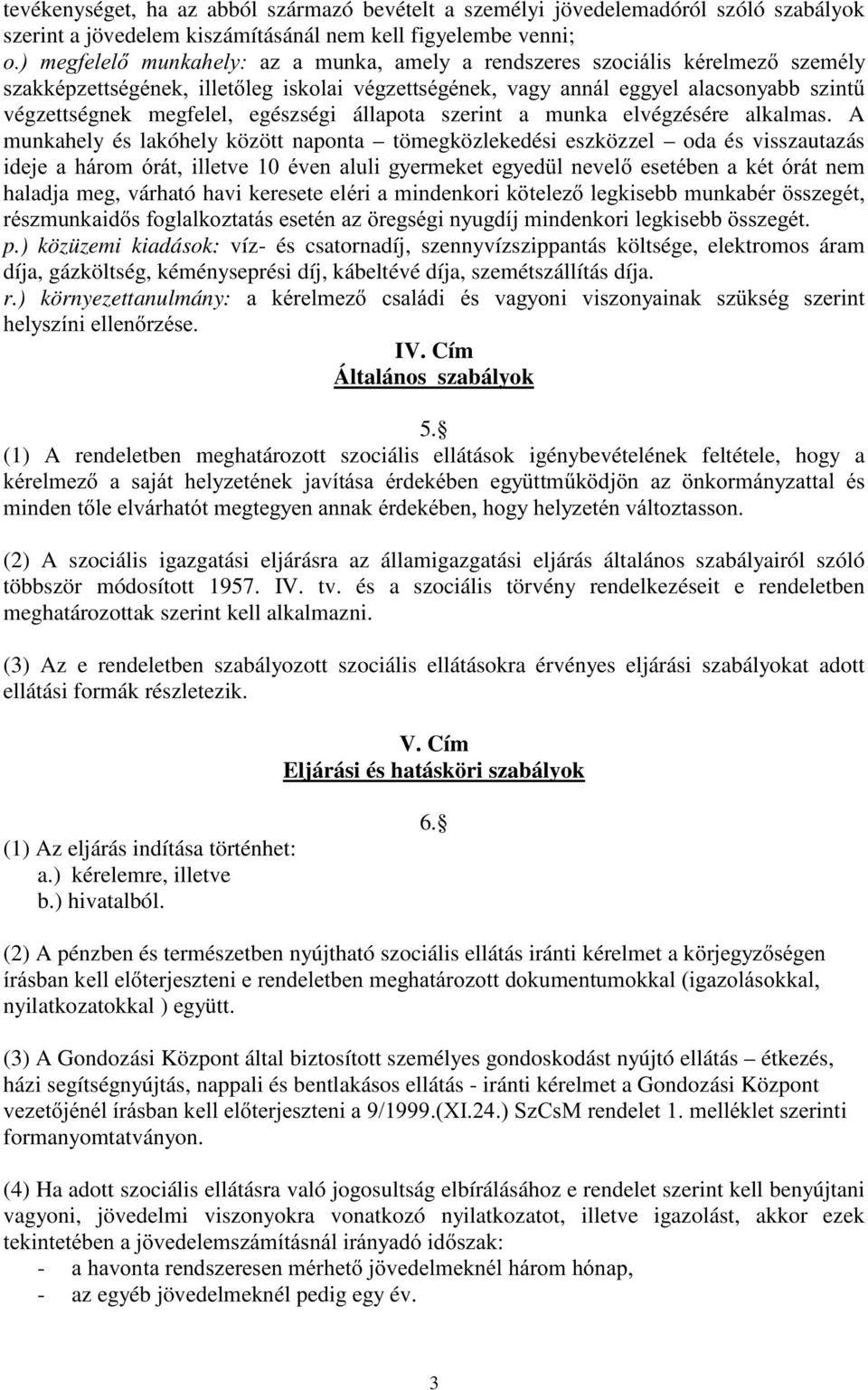 A munkahely és lakóhely között naponta tömegközlekedési eszközzel oda és visszautazás /0 0, E742 O7E9 09;0 F;03, : 0720 090 0/Q 30;0 0809F-03, F9O7E9302 haladja meg, várható havi keresete elf7,2 3/03