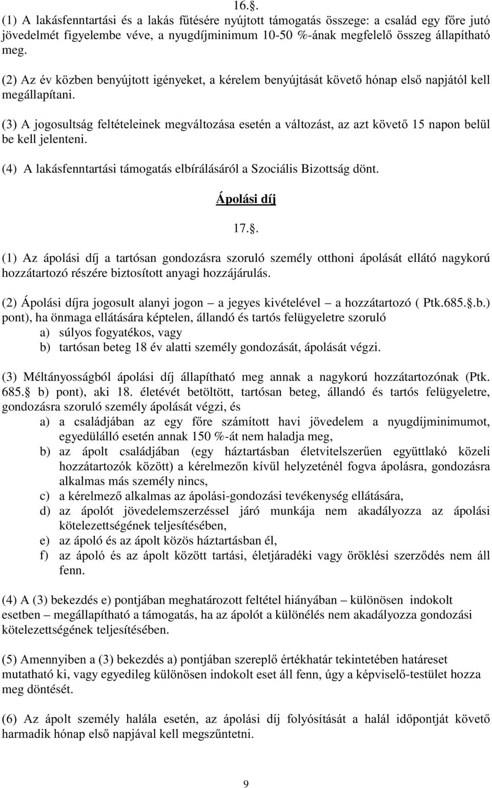 (4) A lakásfenntartási támogatás elbírálásáról a Szociális Bizottság dönt. Ápolási díj 17.