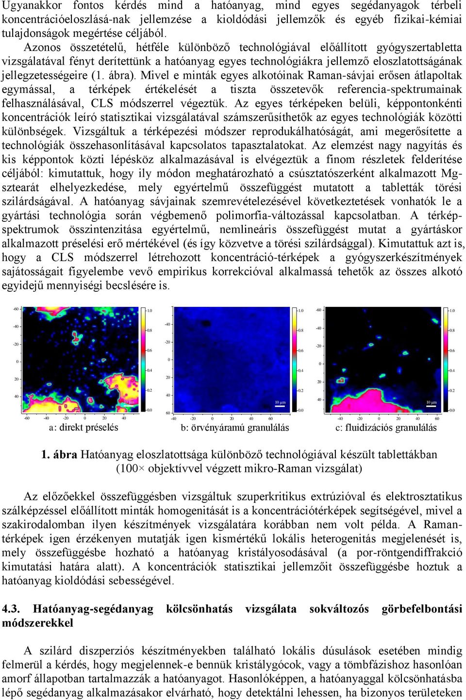 ábra). Mivel e minták egyes alkotóinak Raman-sávjai erősen átlapoltak egymással, a térképek értékelését a tiszta összetevők referencia-spektrumainak felhasználásával, CLS módszerrel végeztük.