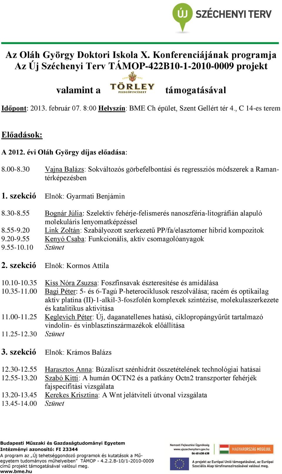 30 Vajna Balázs: Sokváltozós görbefelbontási és regressziós módszerek a Ramantérképezésben 1. szekció Elnök: Gyarmati Benjámin 8.30-8.