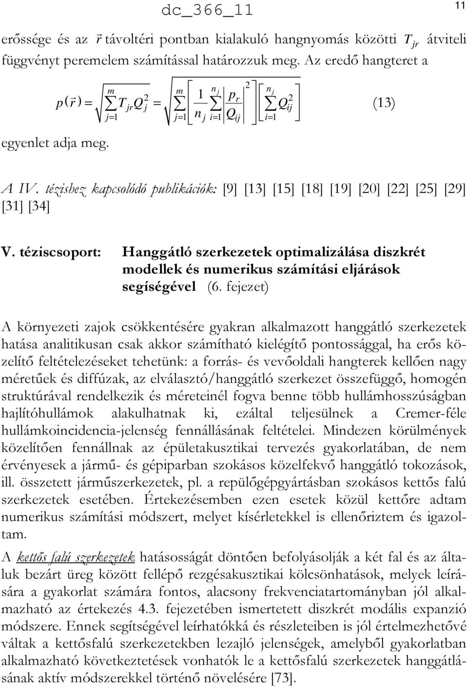 tézishez kapcsolódó publikációk: [9] [13] [15] [18] [19] [20] [22] [25] [29] [31] [34] V.