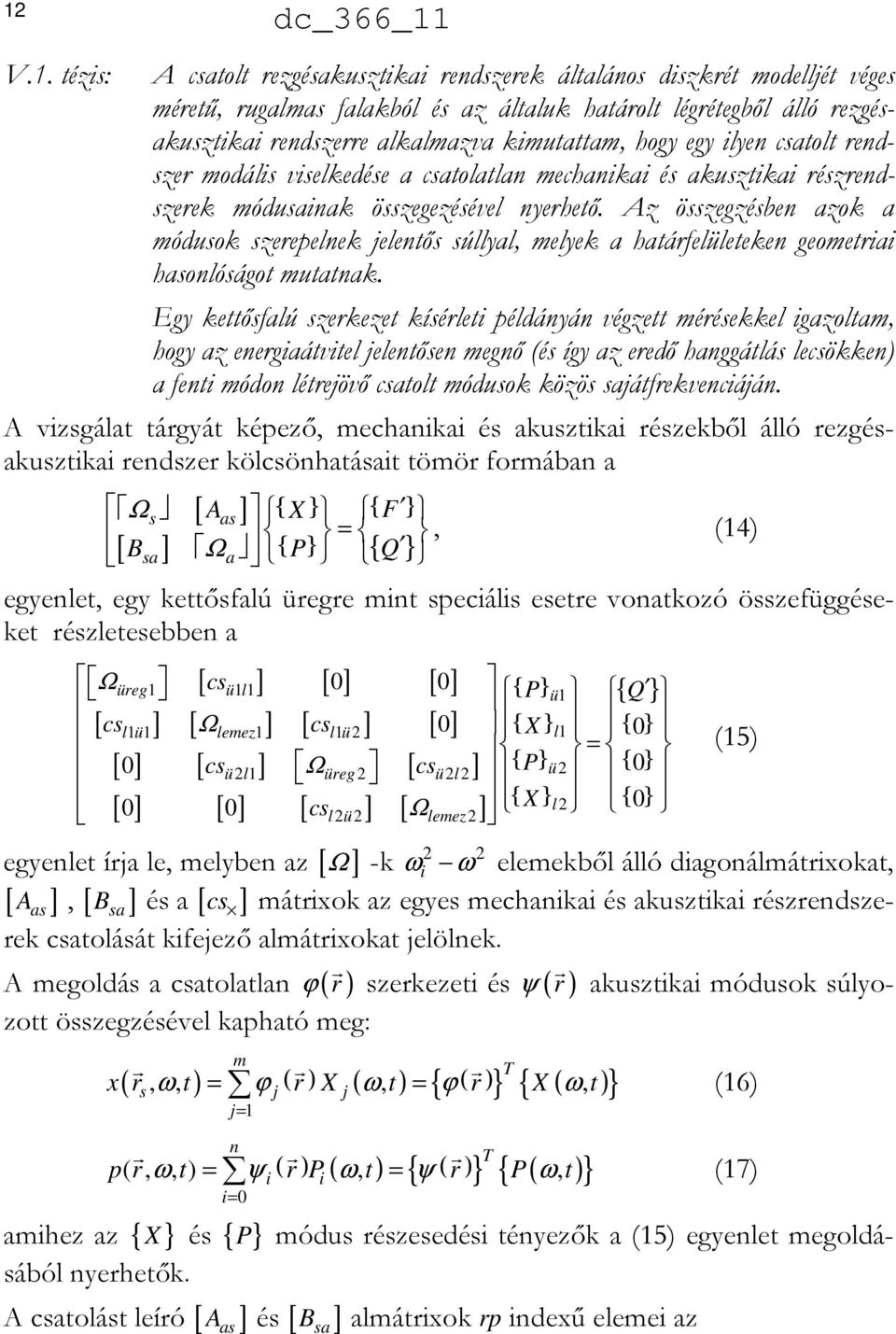 Az összegzésben azok a módusok szerepelnek jelentős súllyal, melyek a határfelületeken geometriai hasonlóságot mutatnak.