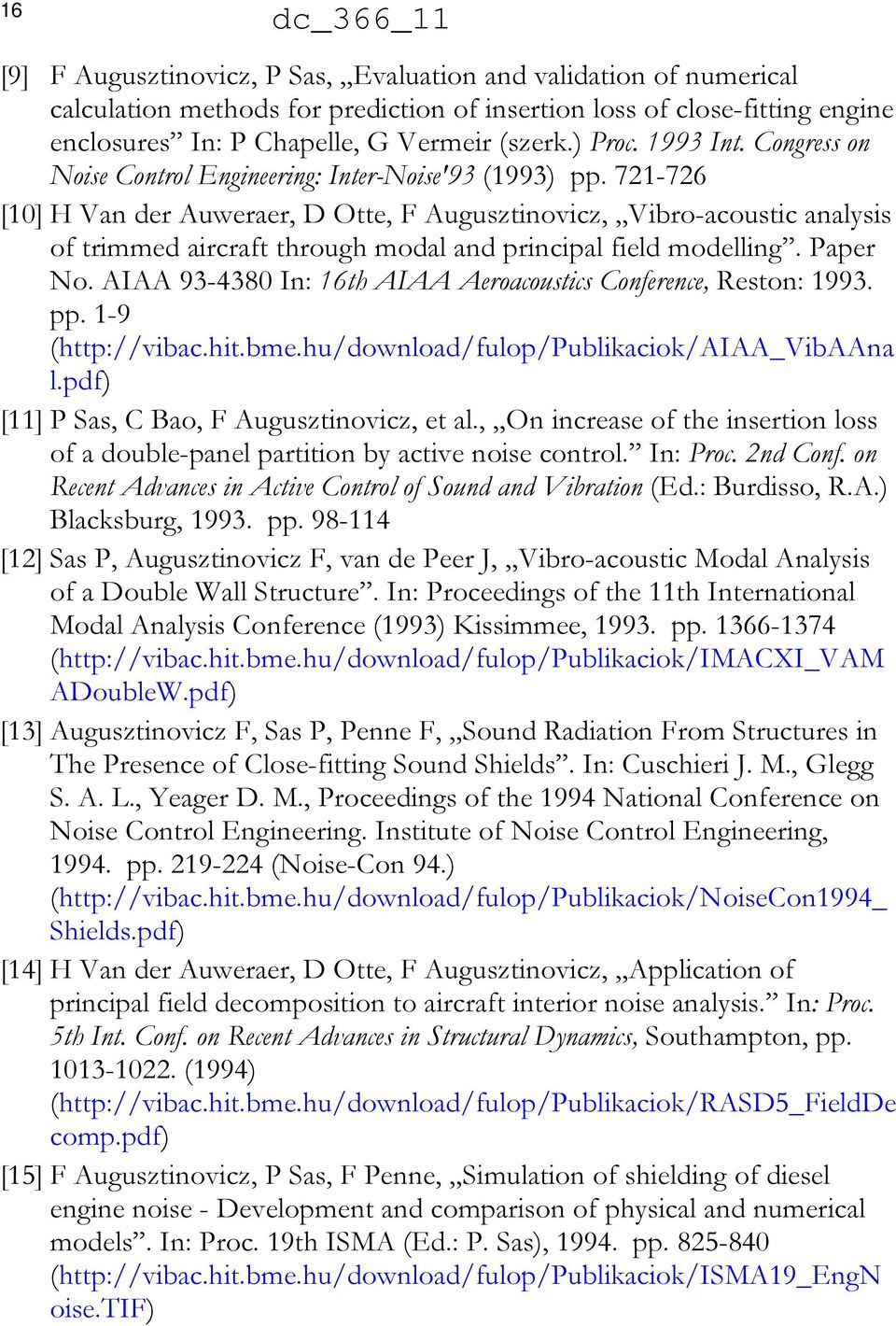 721-726 [10] H Van der Auweraer, D Otte, F Augusztinovicz, Vibro-acoustic analysis of trimmed aircraft through modal and principal field modelling. Paper No.