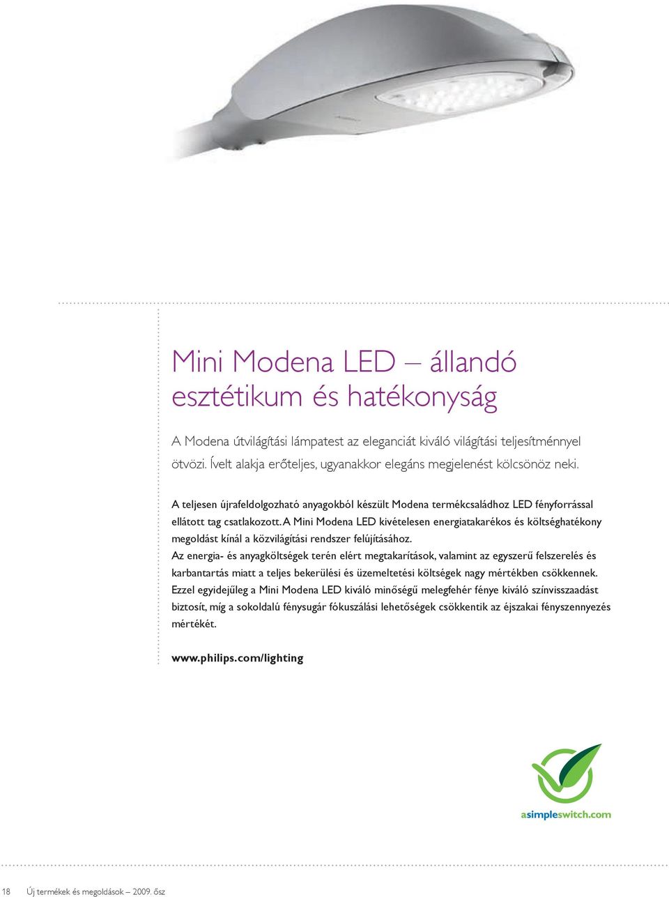 A Mini Modena LED kivételesen energiatakarékos és költséghatékony megoldást kínál a közvilágítási rendszer felújításához.