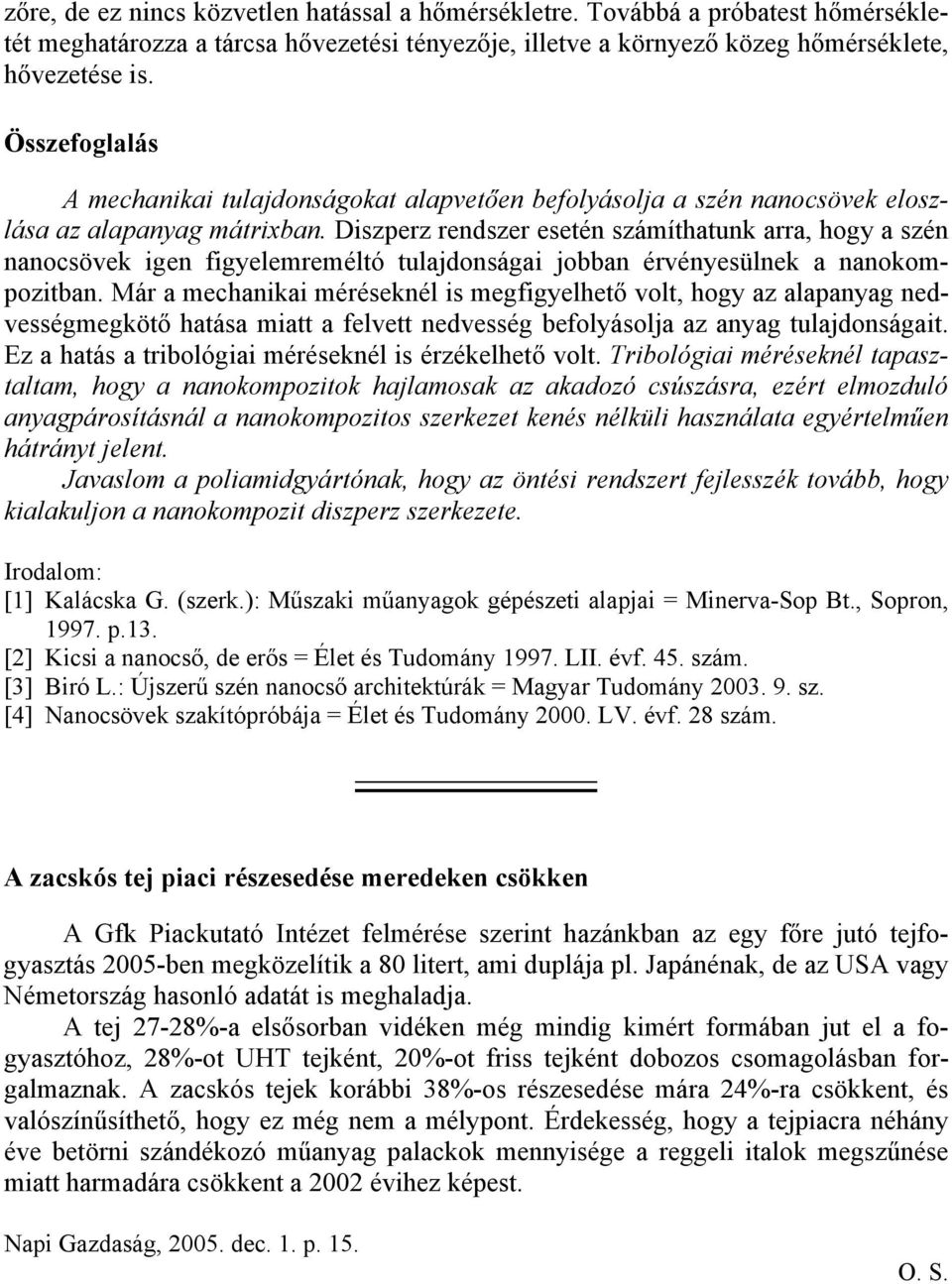 Diszperz rendszer esetén számíthatunk arra, hogy a szén nanocsövek igen figyelemreméltó tulajdonságai jobban érvényesülnek a nanokompozitban.