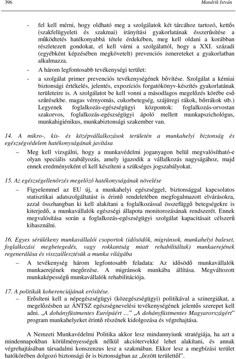 - A három legfontosabb tevékenységi terület: - a szolgálat primer prevenciós tevékenységének bıvítése.