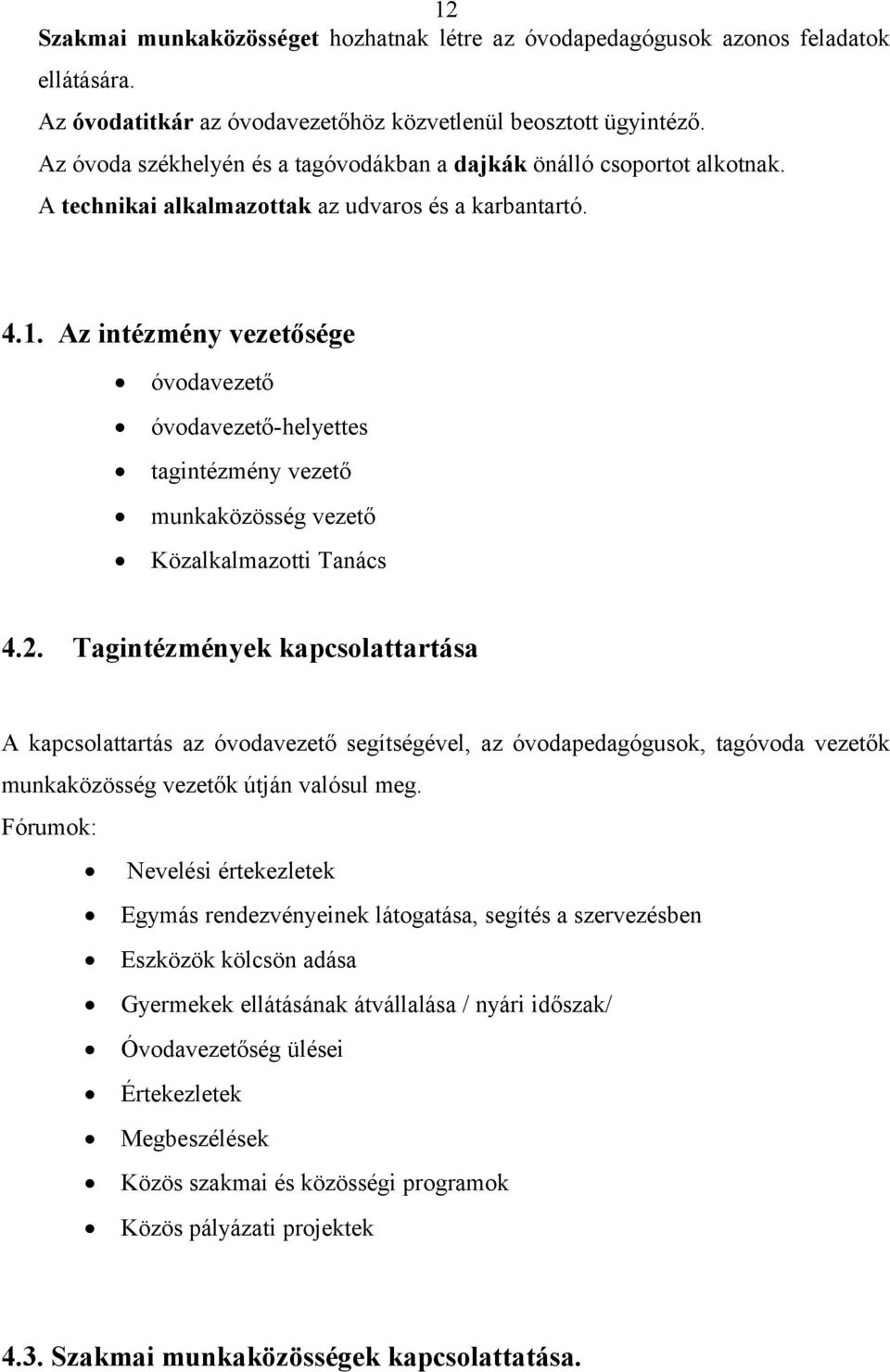 Az intézmény vezetősége óvodavezető óvodavezető-helyettes tagintézmény vezető munkaközösség vezető Közalkalmazotti Tanács 4.2.