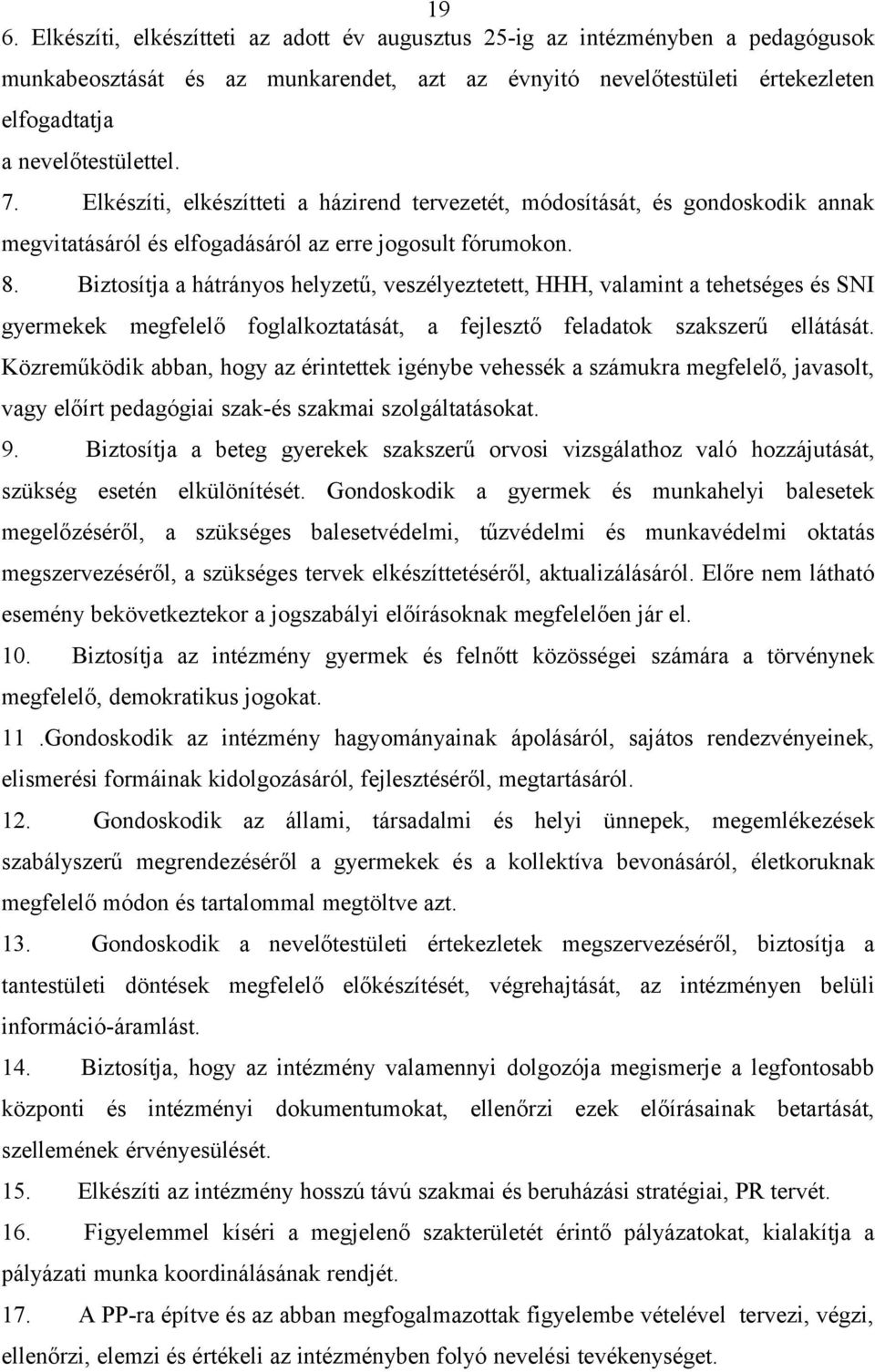 Biztosítja a hátrányos helyzetű, veszélyeztetett, HHH, valamint a tehetséges és SNI gyermekek megfelelő foglalkoztatását, a fejlesztő feladatok szakszerű ellátását.