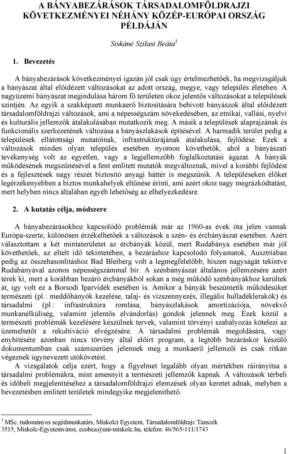 életében. A nagyüzemi bányászat megindulása három fő területen okoz jelentős változásokat a települések szintjén.