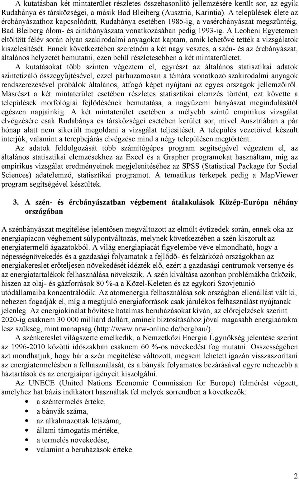 A Leobeni Egyetemen eltöltött félév során olyan szakirodalmi anyagokat kaptam, amik lehetővé tették a vizsgálatok kiszélesítését.