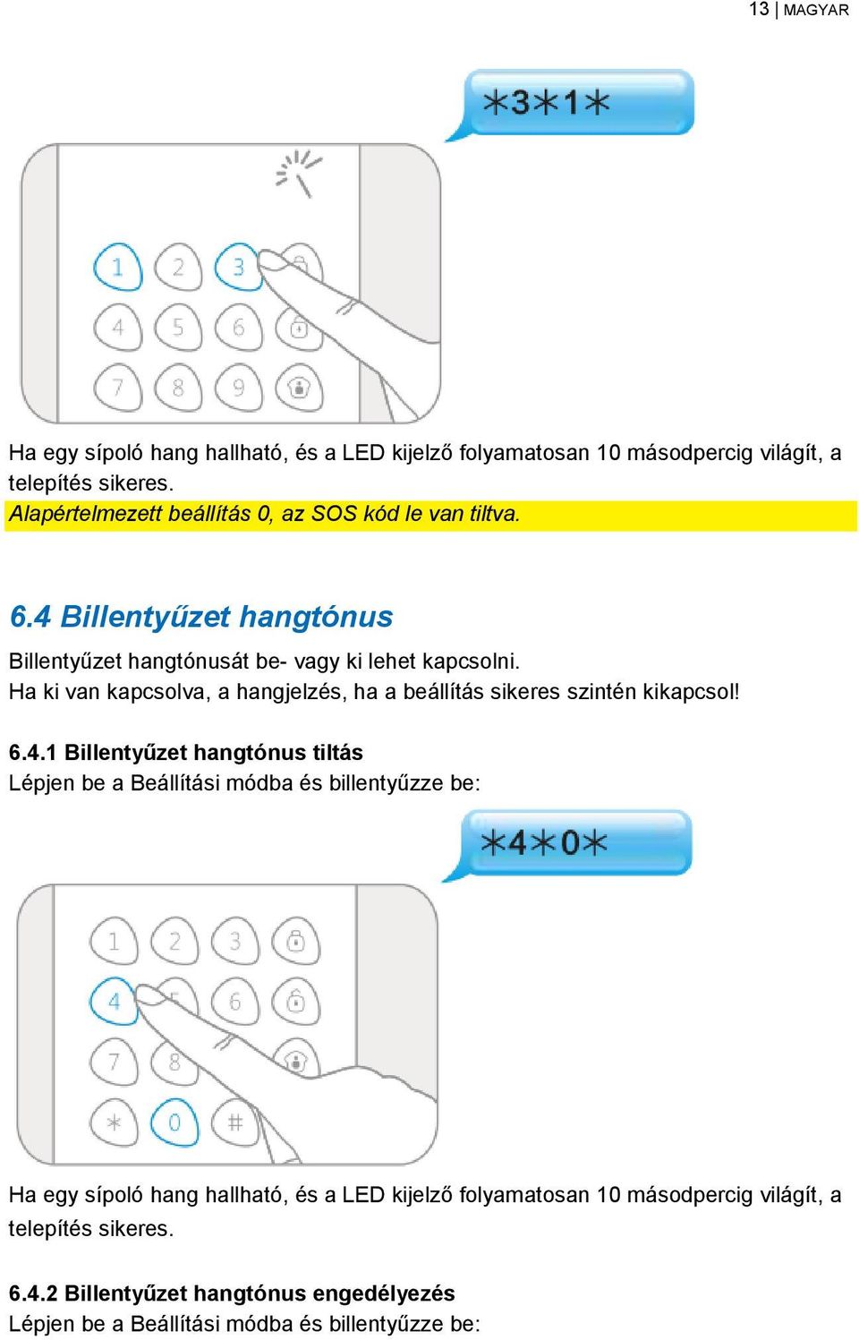 Ha ki van kapcsolva, a hangjelzés, ha a beállítás sikeres szintén kikapcsol! 6.4.