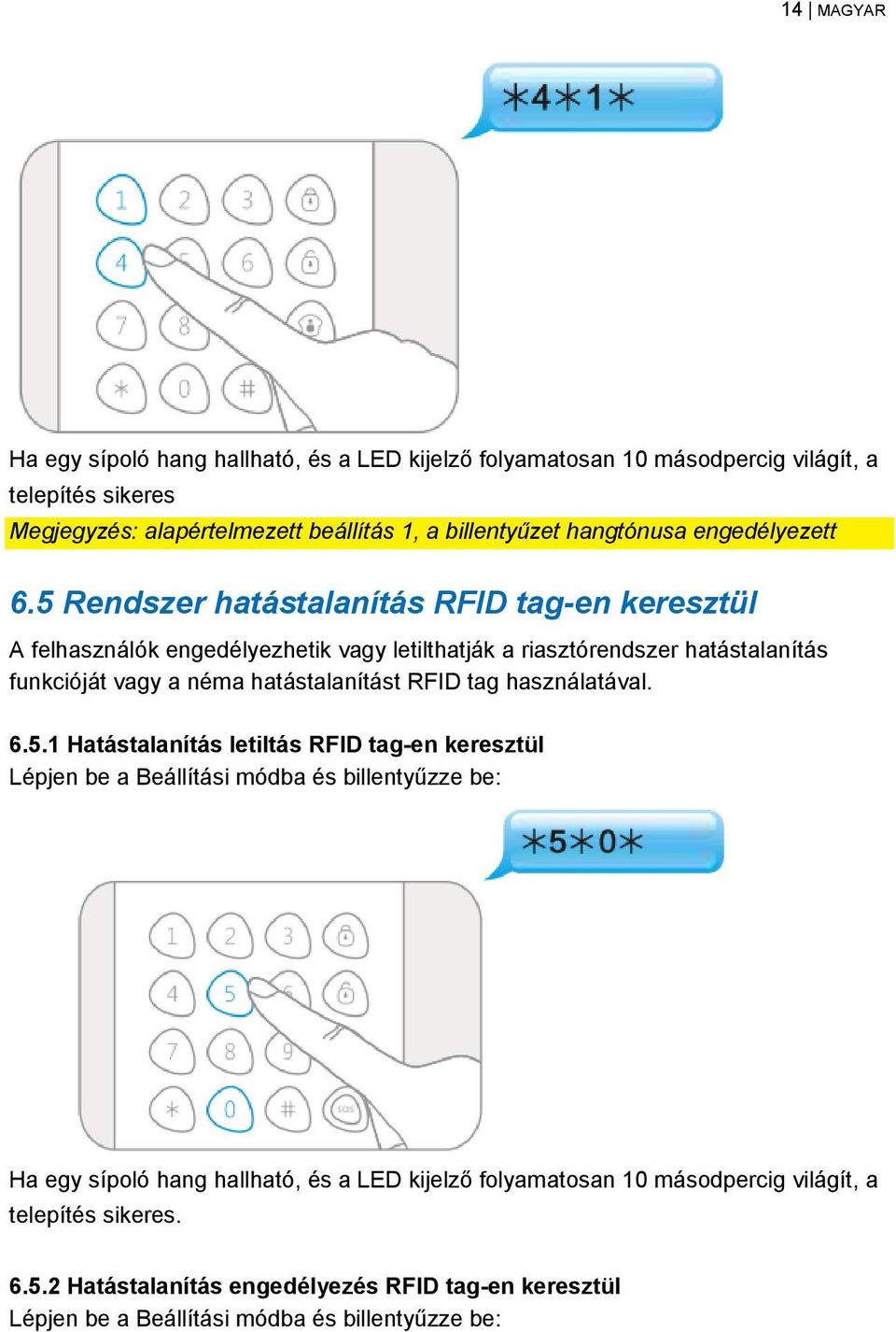 5 Rendszer hatástalanítás RFID tag-en keresztül A felhasználók engedélyezhetik vagy letilthatják a