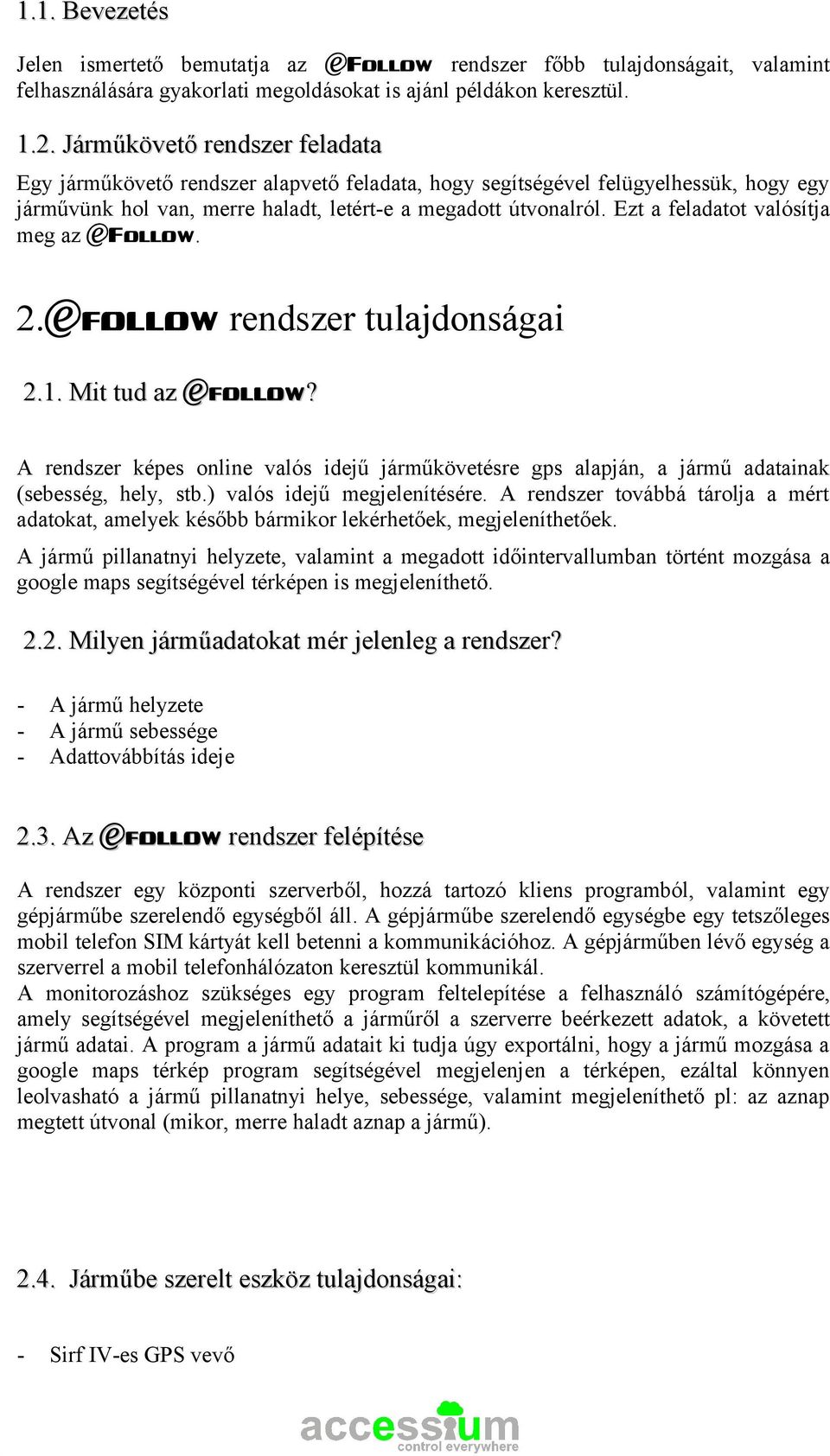 Ezt a feladatot valósítja meg az efollow. 2.efollow rendszer tulajdonságai 2.1. Mit tud az efollow?