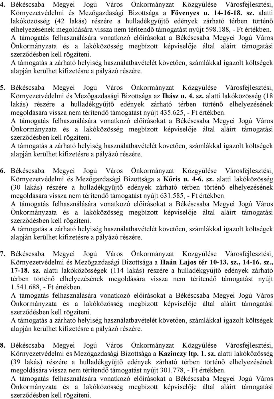 8.188, - Ft értékben. 5. Békéscsaba Megyei Jogú Város Önkormányzat Közgyűlése Városfejlesztési, Környezetvédelmi és Mezőgazdasági Bizottsága az Ihász u. 4. sz.