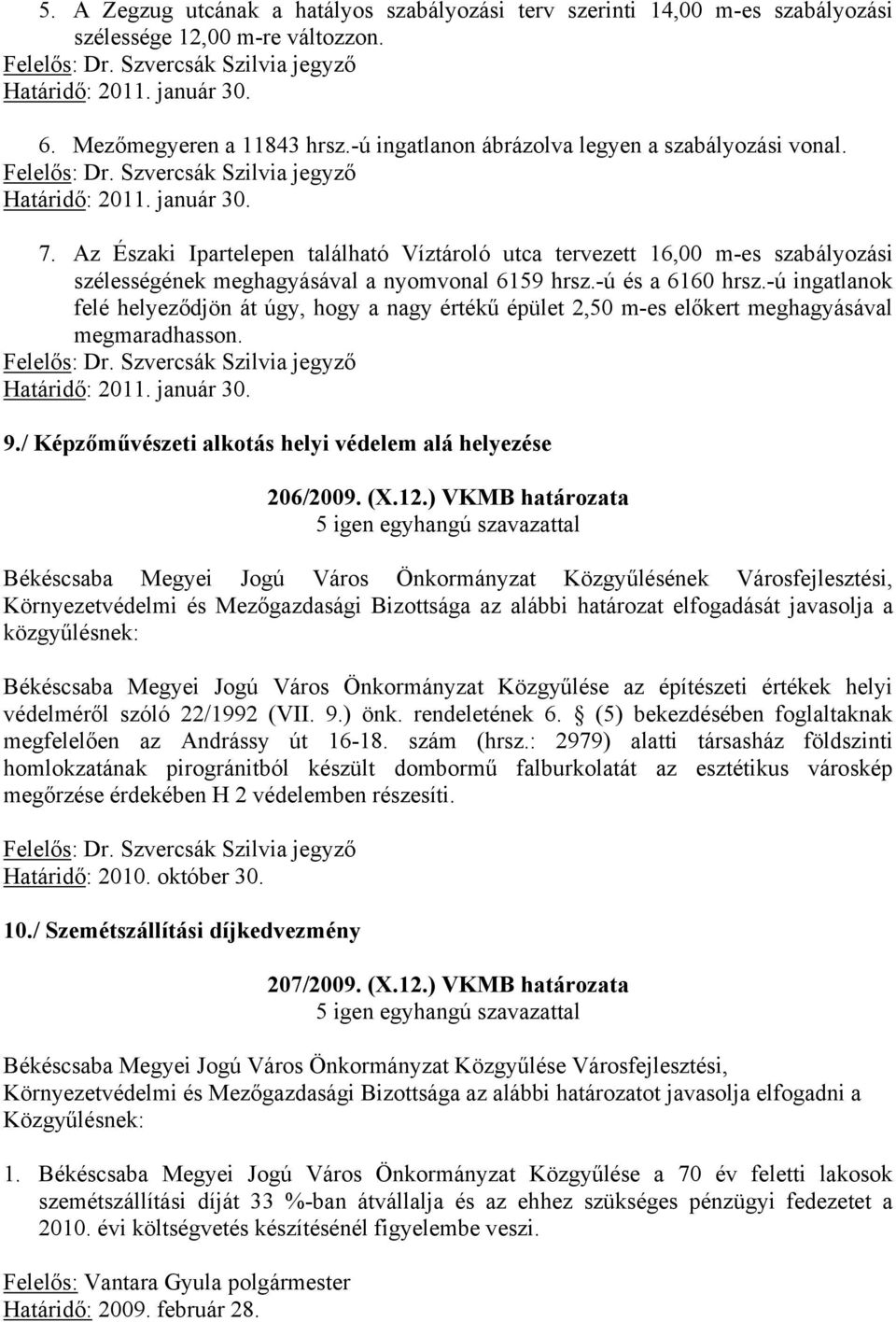 Az Északi Ipartelepen található Víztároló utca tervezett 16,00 m-es szabályozási szélességének meghagyásával a nyomvonal 6159 hrsz.-ú és a 6160 hrsz.