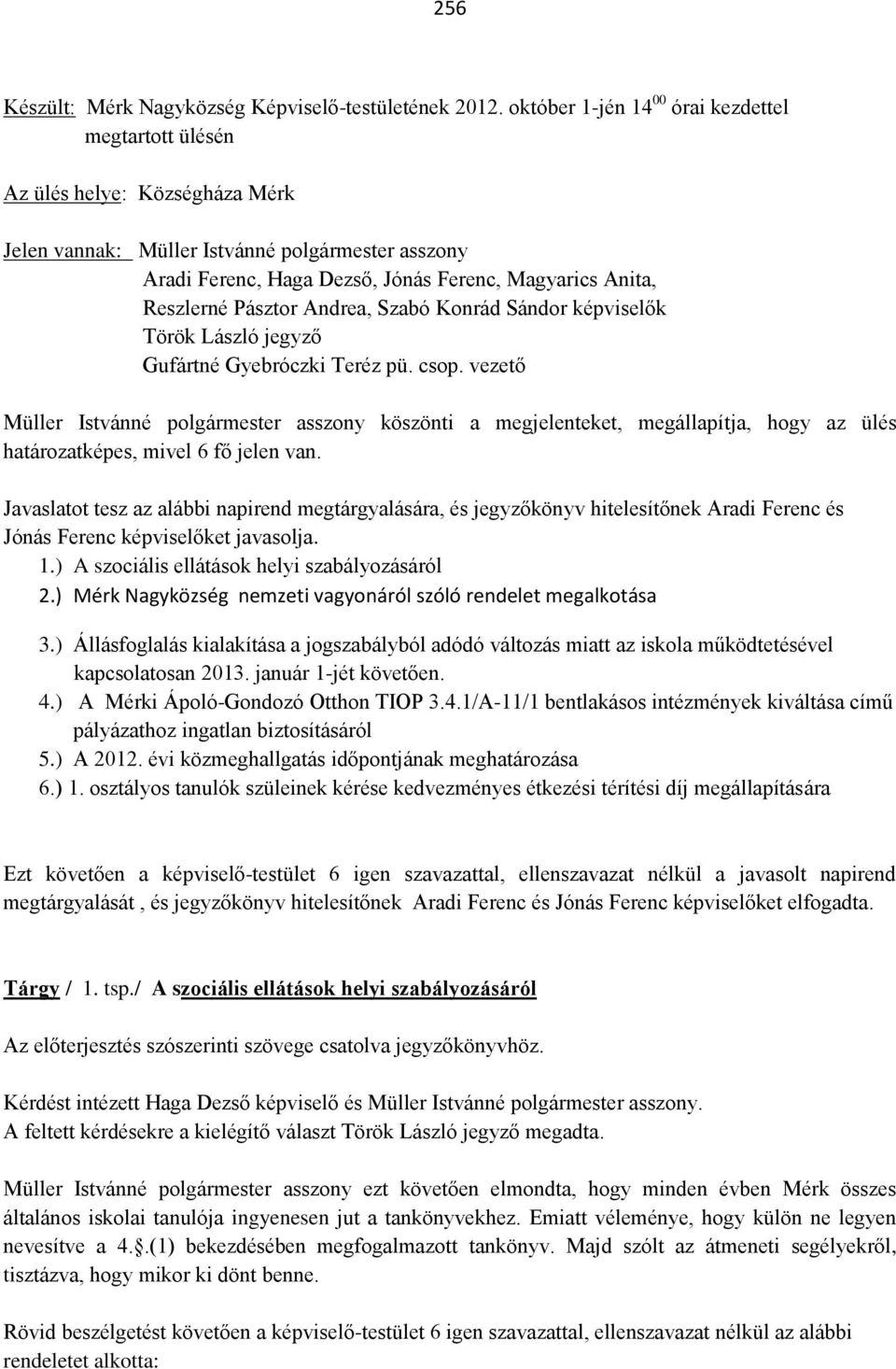 Reszlerné Pásztor Andrea, Szabó Konrád Sándor képviselők Török László jegyző Gufártné Gyebróczki Teréz pü. csop.