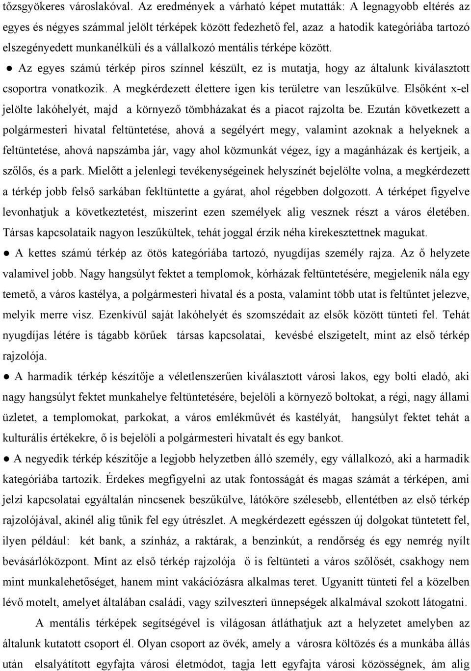 vállalkozó mentális térképe között. Az egyes számú térkép piros színnel készült, ez is mutatja, hogy az általunk kiválasztott csoportra vonatkozik.