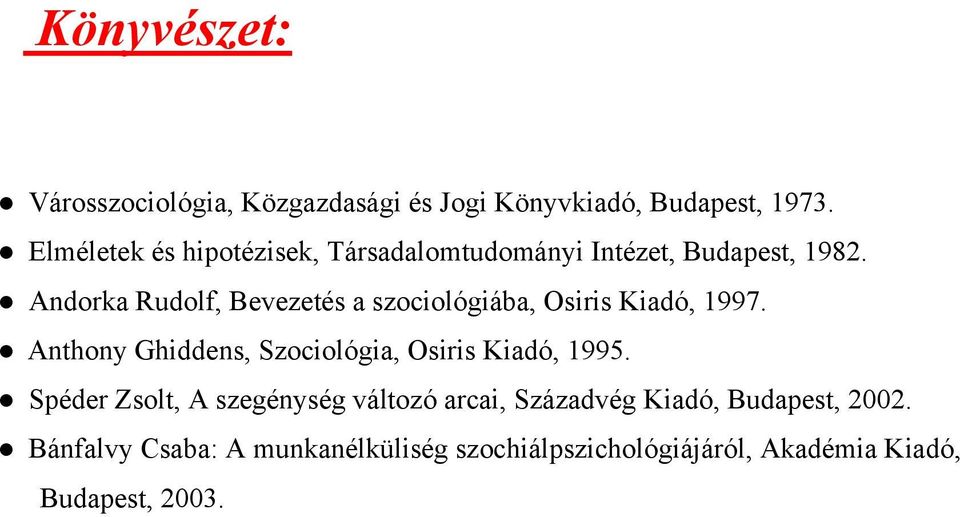 Andorka Rudolf, Bevezetés a szociológiába, Osiris Kiadó, 1997.