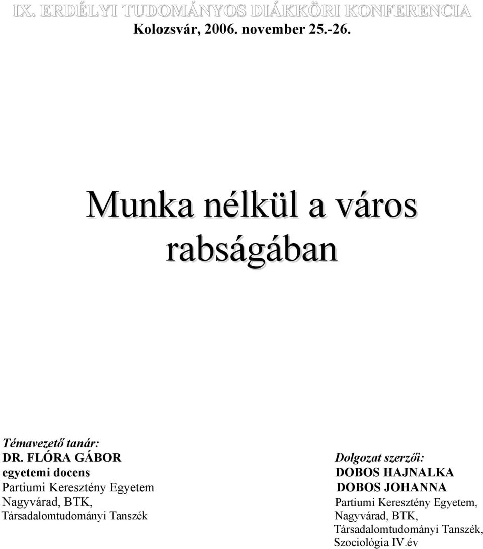 FLÓRA GÁBOR egyetemi docens Partiumi Keresztény Egyetem Nagyvárad, BTK, Társadalomtudományi