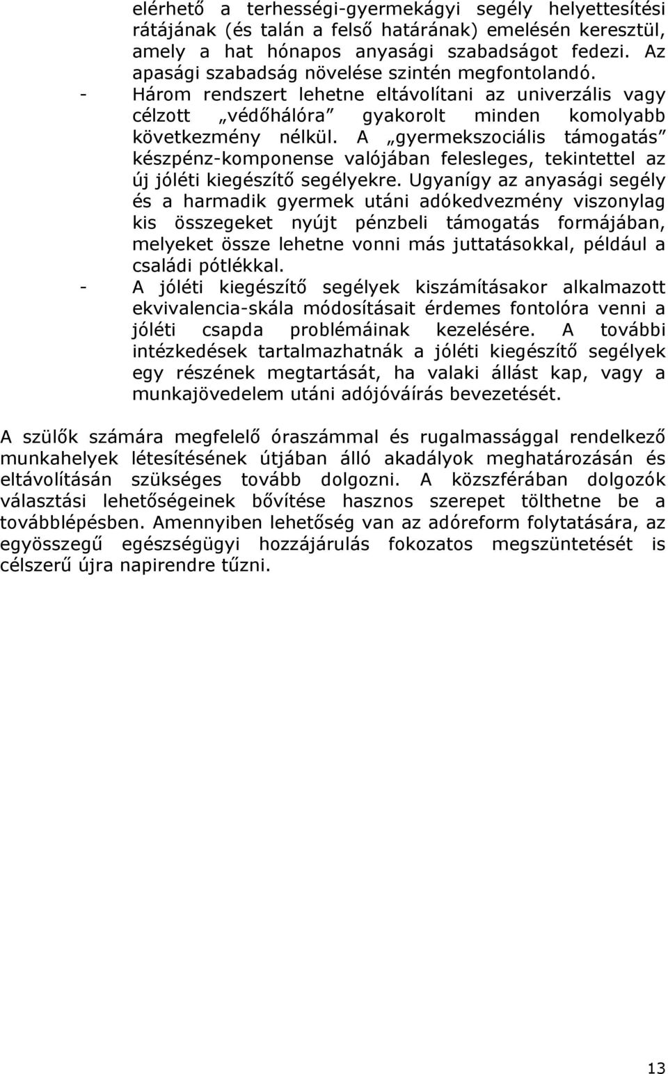 A gyermekszociális támogatás készpénz-komponense valójában felesleges, tekintettel az új jóléti kiegészítő segélyekre.