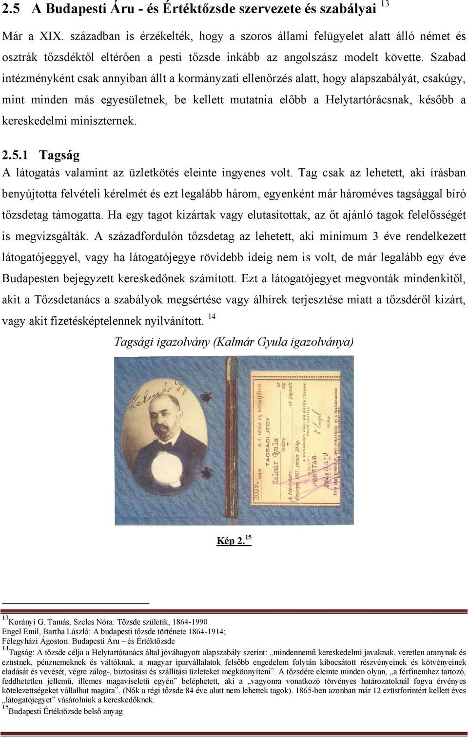 Szabad intézményként csak annyiban állt a kormányzati ellenőrzés alatt, hogy alapszabályát, csakúgy, mint minden más egyesületnek, be kellett mutatnia előbb a Helytartórácsnak, később a kereskedelmi