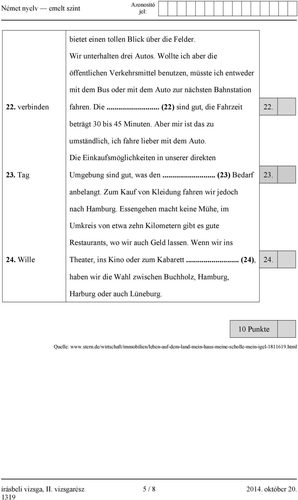 beträgt 30 bis 45 Minuten. Aber mir ist das zu umständlich, ich fahre lieber mit dem Auto. Die Einkaufsmöglichkeiten in unserer direkten 23. Tag Umgebung sind gut, was den... (23) Bedarf 23.