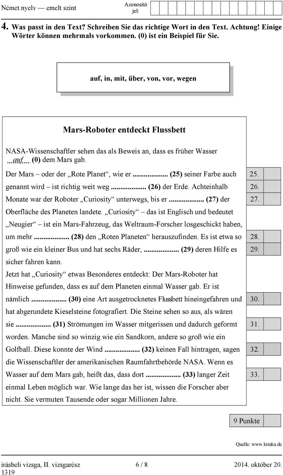 .. (25) seiner Farbe auch 25. genannt wird ist richtig weit weg... (26) der Erde. Achteinhalb 26. Monate war der Roboter Curiosity unterwegs, bis er... (27) der 27. Oberfläche des Planeten landete.