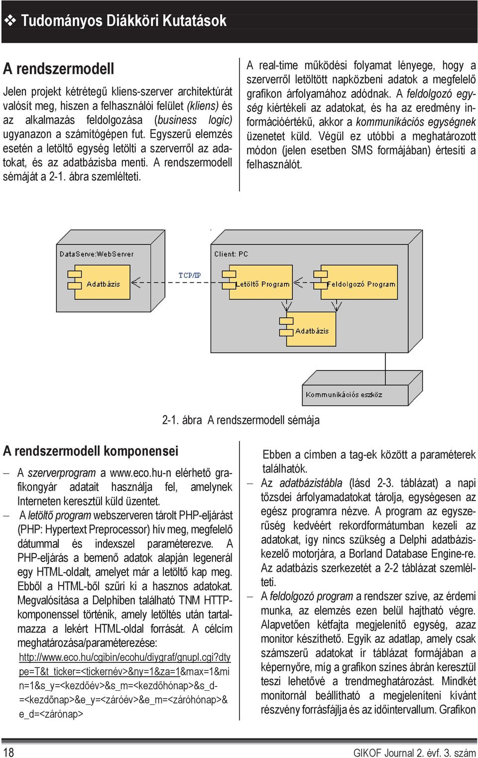 A real-time m ködési folyamat lényege, hogy a szerverr l letöltött napközbeni adatok a megfelel grafikon árfolyamához adódnak.