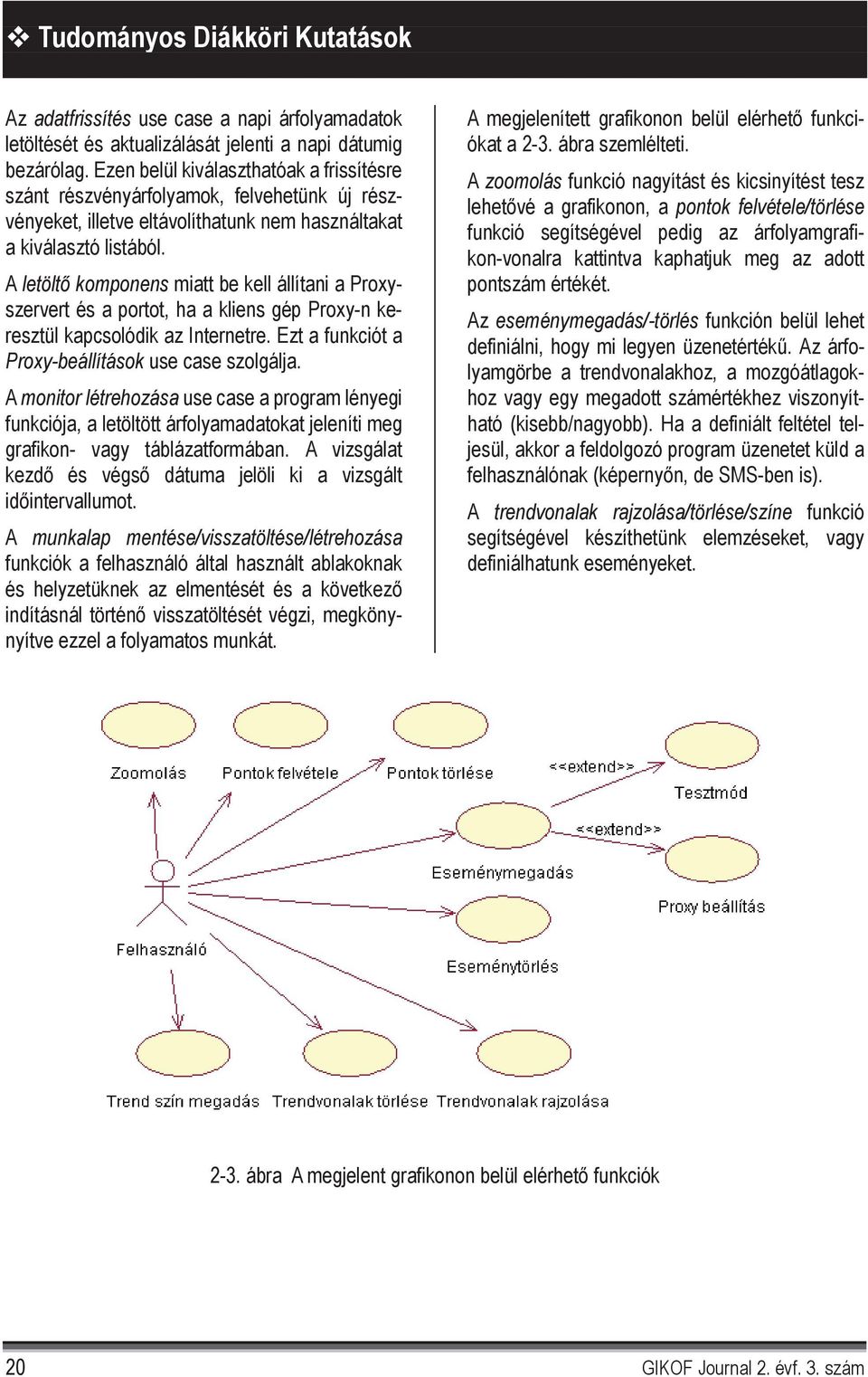 A letölt komponens miatt be kell állítani a Proxyszervert és a portot, ha a kliens gép Proxy-n keresztül kapcsolódik az Internetre. Ezt a funkciót a Proxy-beállítások use case szolgálja.