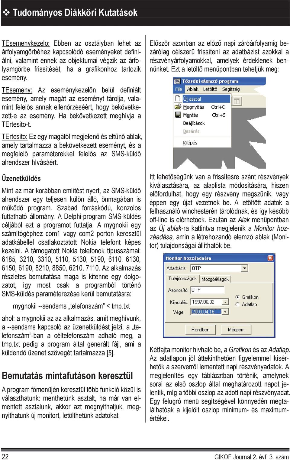 TErtesito: Ez egy magától megjelen és elt n ablak, amely tartalmazza a bekövetkezett eseményt, és a megfelel paraméterekkel felel s az SMS-küld alrendszer hívásáért.