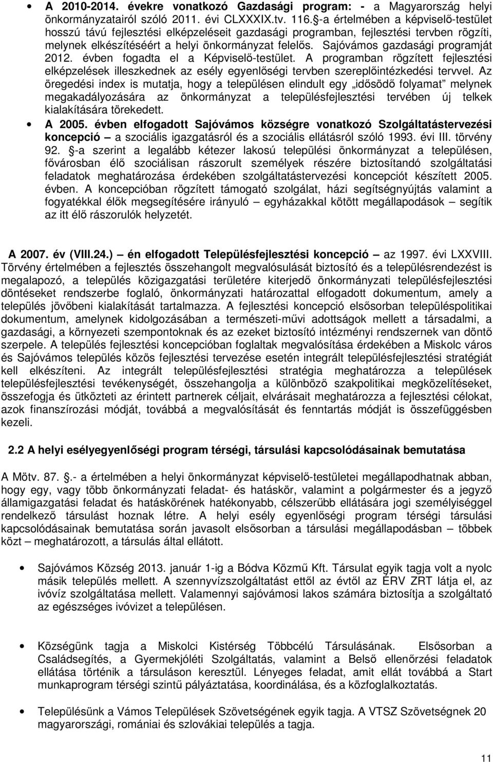 Sajóvámos gazdasági programját 2012. évben fogadta el a Képviselő-testület. A programban rögzített fejlesztési elképzelések illeszkednek az esély egyenlőségi tervben szereplőintézkedési tervvel.