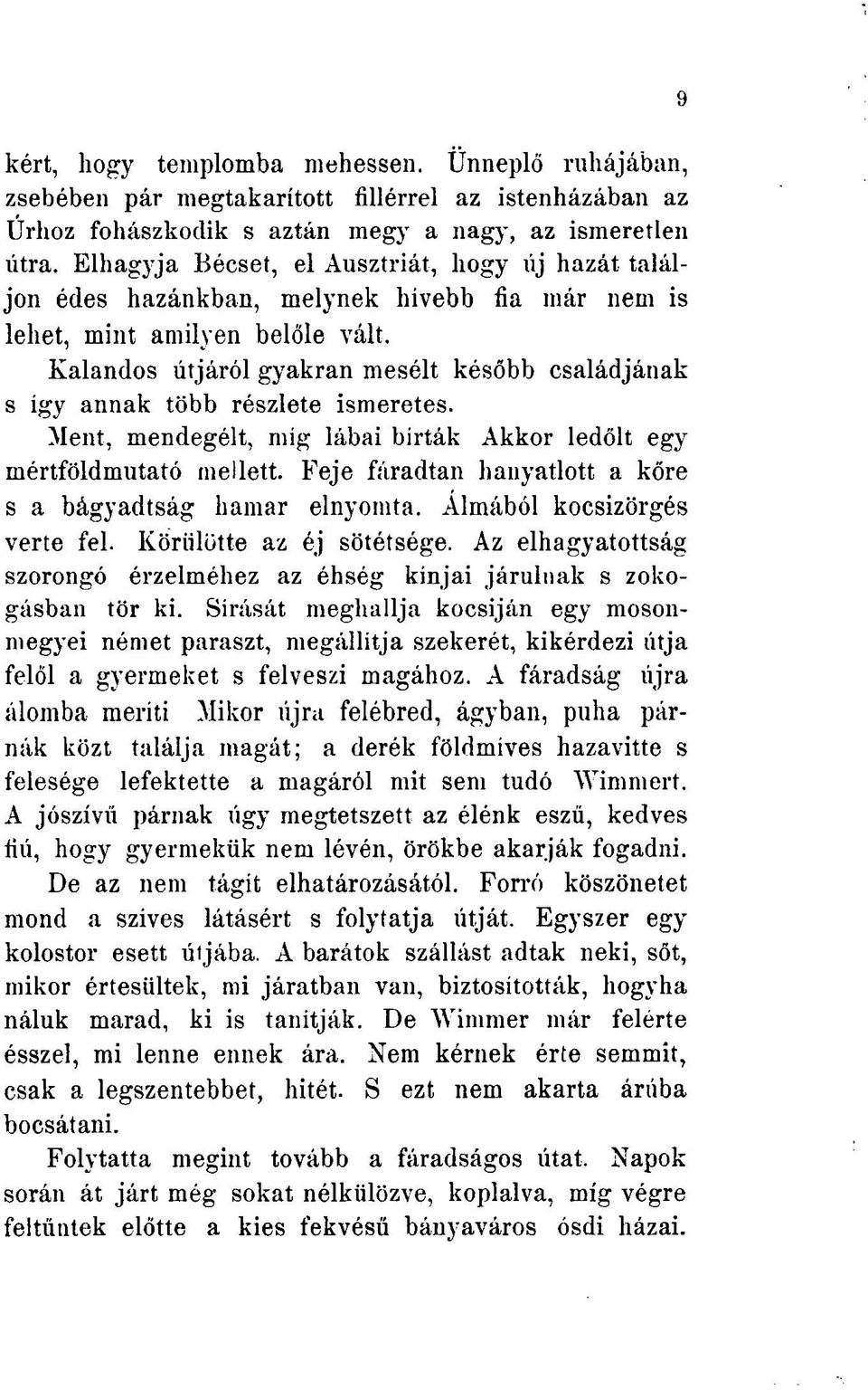 Kalandos útjáról gyakran mesélt később családjának s így annak több részlete ismeretes. Ment, mendegélt, míg lábai bírták Akkor ledőlt egy mértföldmutató mellett.