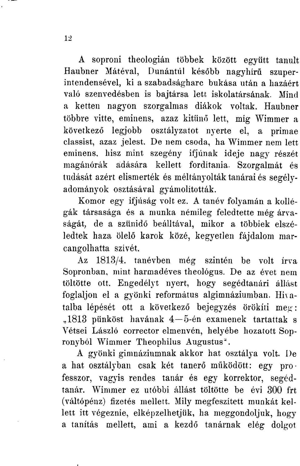 De nem csoda, ha Wimmer nem lett eminens, hisz mint szegény ifjúnak ideje nagy részét magánórák adására kellett fordítania.