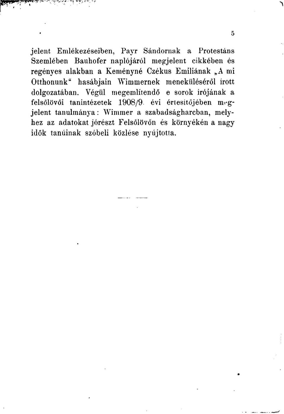 Végül megemlítendő e sorok írójának a felsőlövői tanintézetek 1908/9.