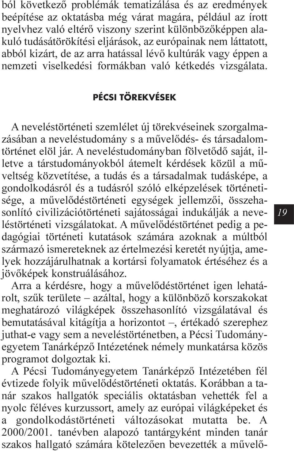 PÉCSI TÖREKVÉSEK A neveléstörténeti szemlélet új törekvéseinek szorgalmazásában a neveléstudomány s a mûvelõdés- és társadalomtörténet elöl jár.