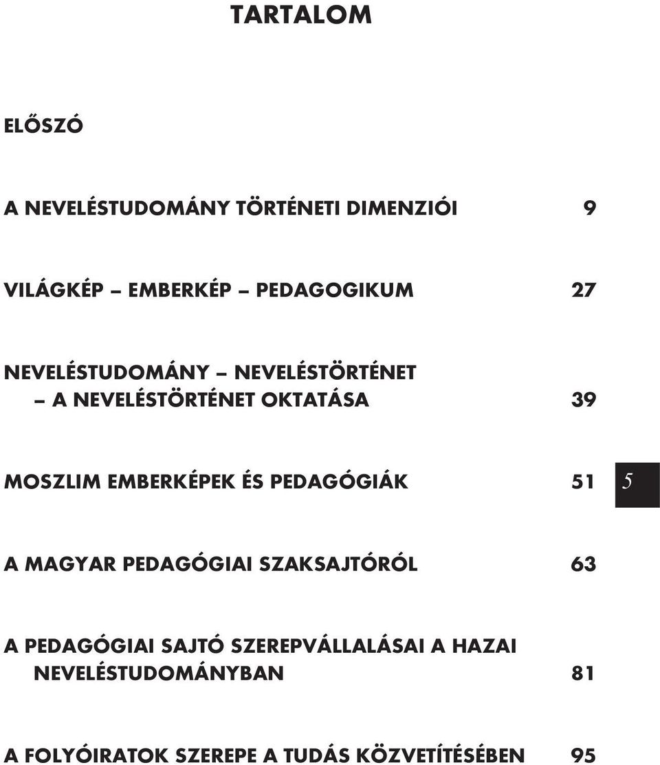 EMBERKÉPEK ÉS PEDAGÓGIÁK 51 5 A MAGYAR PEDAGÓGIAI SZAKSAJTÓRÓL 63 A PEDAGÓGIAI SAJTÓ