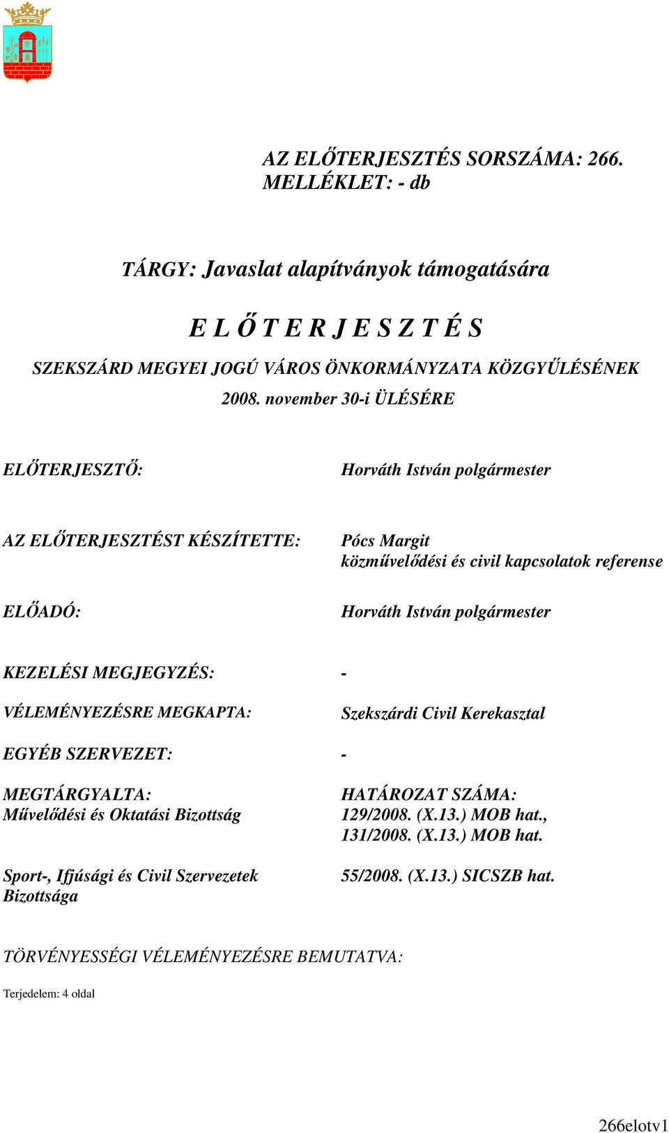 november 30-i ÜLÉSÉRE ELİTERJESZTİ: Horváth István AZ ELİTERJESZTÉST KÉSZÍTETTE: ELİADÓ: Pócs Margit közmővelıdési és civil kapcsolatok referense Horváth István KEZELÉSI