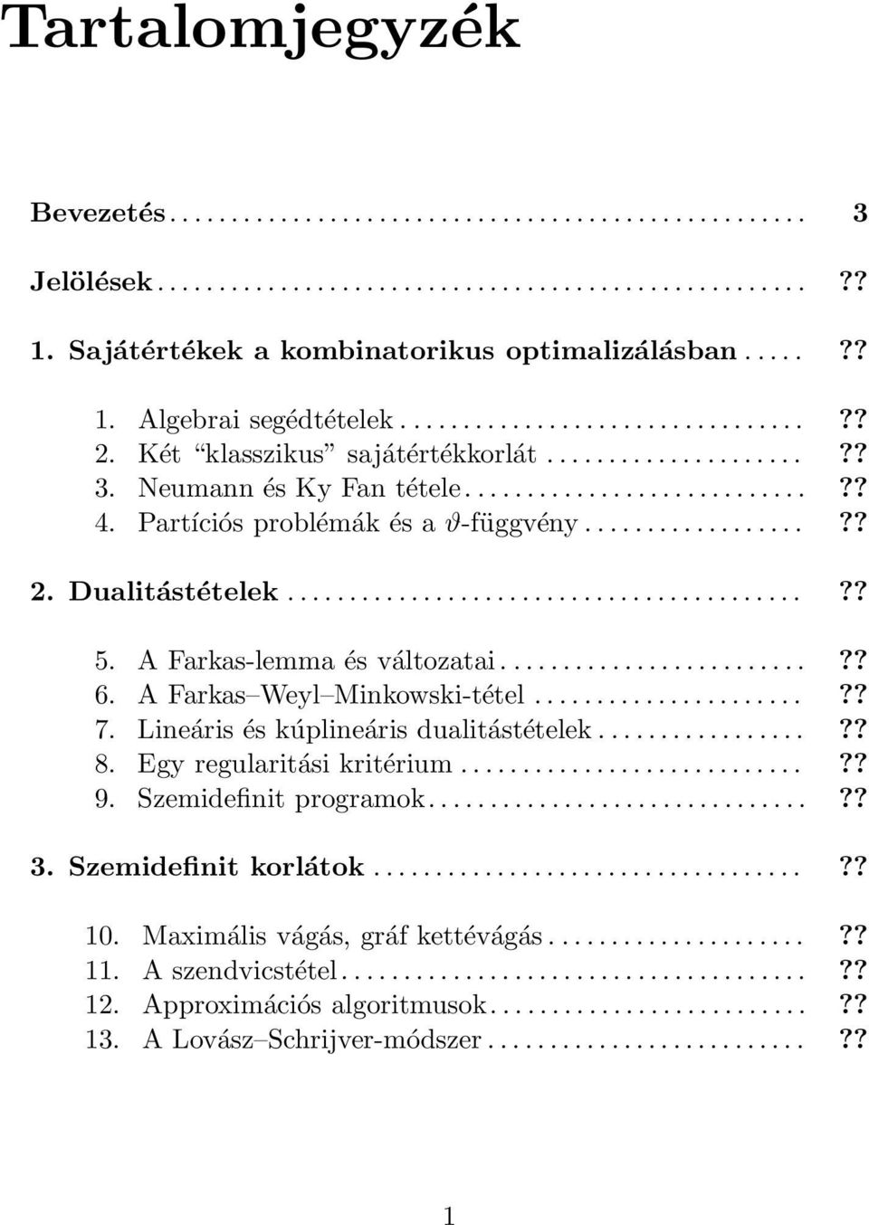 A Farkas-lemma és változatai....?? 6. A Farkas Weyl Minkowski-tétel...?? 7. Lineáris és kúplineáris dualitástételek....?? 8. Egy regularitási kritérium...?? 9.